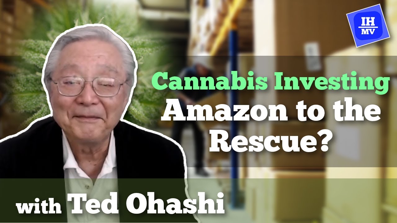 Amazon to the Rescue? | Cannabis Investing with Ted Ohashi | Khiron, Lexaria, and More!