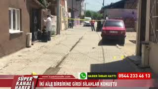 İKİ AİLE BİRBİRİNE GİRDİ SİLAHLAR KONUŞTU