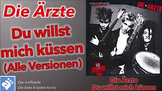 Die Ärzte: Du willst mich küssen (Alle Versionen)