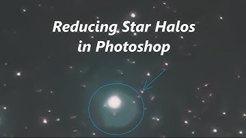 Deep Sky Astrophotography: How to reduce Star Halos in Photoshop