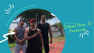 Calma! Peraí tô Passando - Coreografia - Igor Kannario