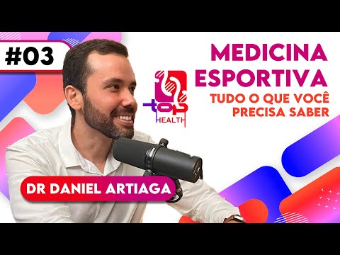 Top Health #03 Daniel Artiaga - Tudo o que você precisa saber sobre Medicina Esportiva