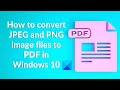 How to convert JPEG and PNG image files to PDF in Windows 10