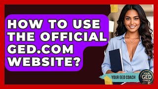 How To Use The Official GED.com Website? - Your GED Coach