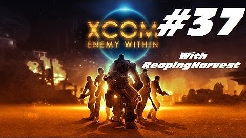 XCOM Enemy Within EP37 "You Can