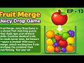 Fruit Merge: Juicy Drop Game – Addictive Puzzle Fun! (EP - 13)