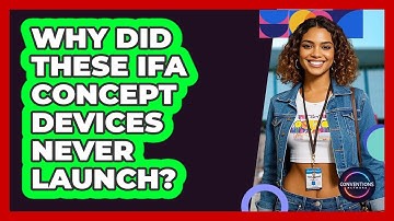 Why Did These IFA Concept Devices Never Launch? - Conventions Network