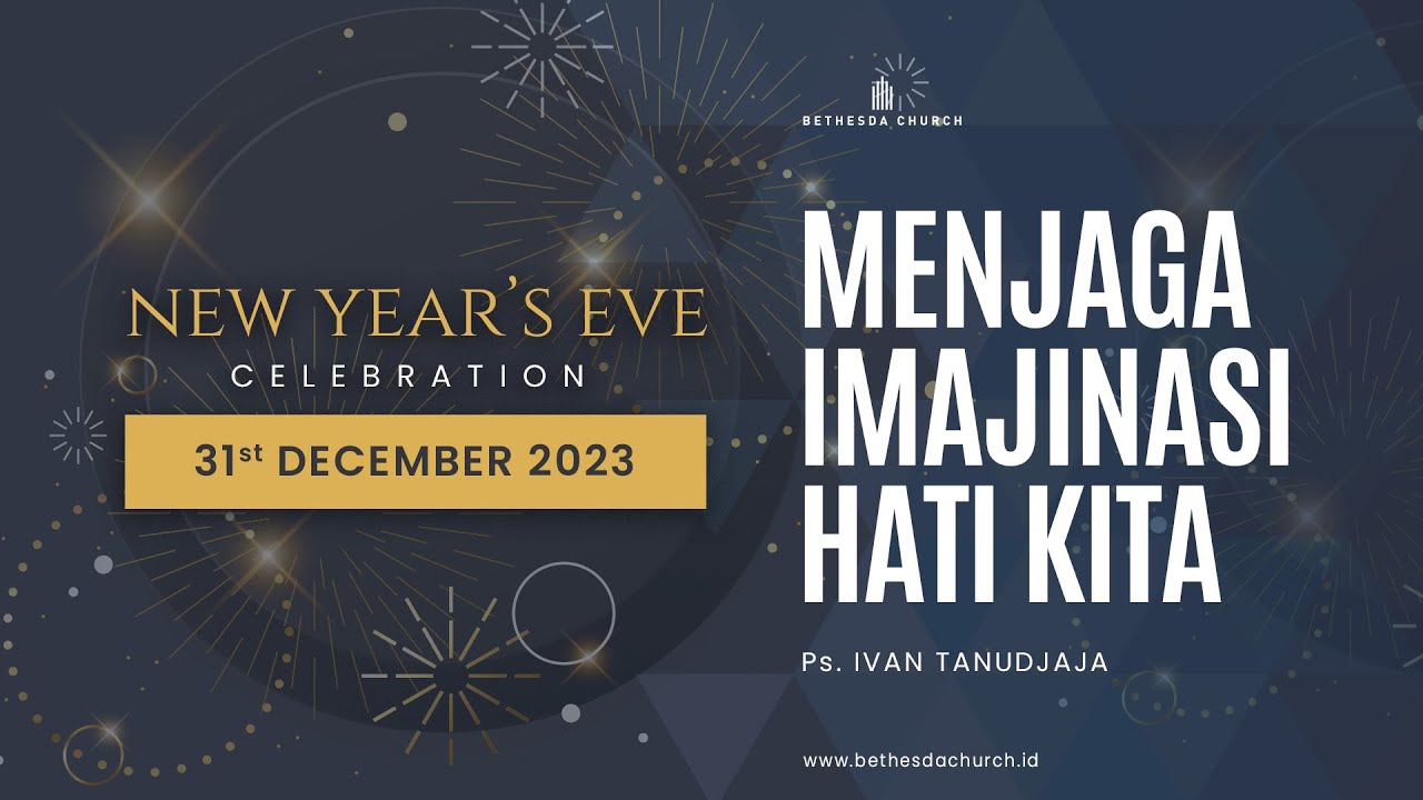 Ps. Ivan Tanudjaja - Menjaga Imajinasi Hati Kita | New Year’s Eve