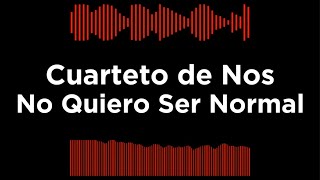 Cuarteto de Nos - No Quiero Ser Normal (Letra)