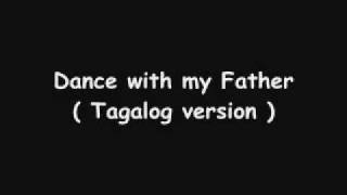 Video thumbnail of "Dance with my Father ( tagalog version )"