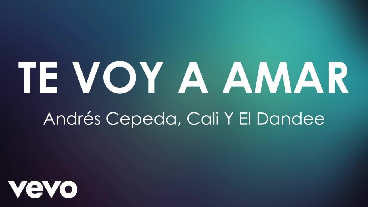 Andrés Cepeda, Cali Y El Dandee - Te Voy a Amar (Letra / Lyrics) - YouTube