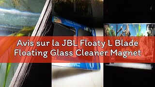 Avis sur la JBL Floaty L Blade Floating Glass Cleaner Magnet with Blade for Thick Aquarium Glass