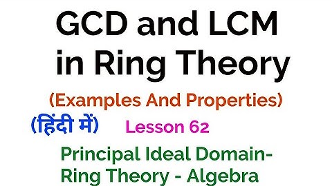 GCD and LCM in Ring Theory - Definition - Ring Theory - Lesson 62