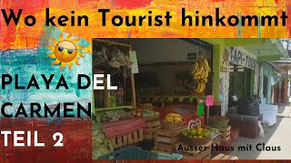 Playa del Carmen- Wo kein Tourist hinkommt Pt.2