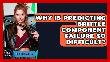 Why Is Predicting Brittle Component Failure So Difficult? - How Things Break