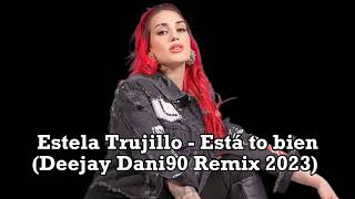 Estela Trujillo - Está to bien (Deejay Dani90 Remix 2023)