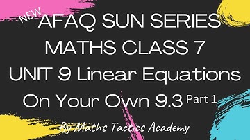 Afaq Sun Series Maths Class 7|Unit 9 Linear Equations On Your 9.3 Part 1|Maths Tactics Academy