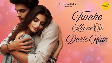 Tumhe Khone Se Darte Hain | Bollywood Romantic Song 2025 | New Hindi Song | Evergreen Melody Hit
