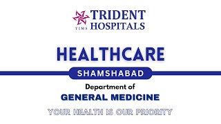 Trident Hospitals Shamshabad - Health Care - Department of General Medicine