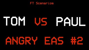 Angry EAS #2 : Paul vs Tom