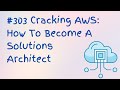 303 cracking aws how to become a solutions architect