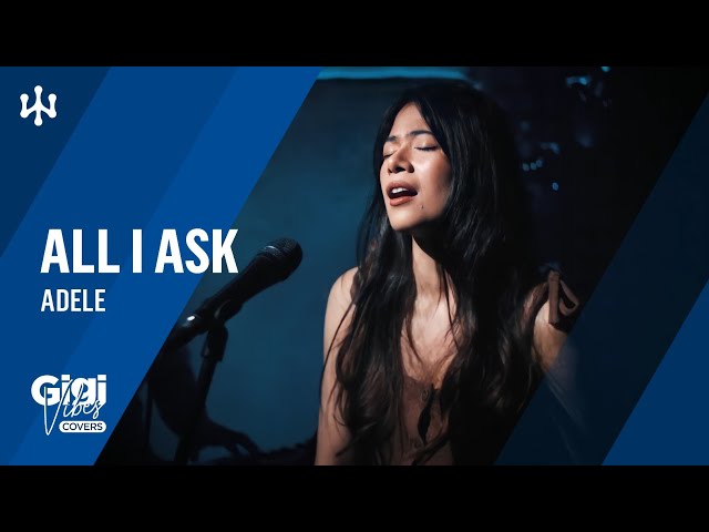 All I Ask • Adele | Gigi De Lana • Jon class=