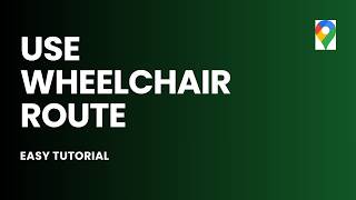 How to Use Google Maps Wheelchair Route