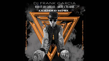Wisin Ft Los Cadillacs - Adicto A Tus Besos (Dj Frank Garcia Extended Mix)