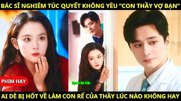 Bác Sĩ Lạnh Lùng Sắt Đá Chịu Khuất Phục Trước Cô Nàng Lém Lỉnh Tinh Nghịch Và Cái Kết