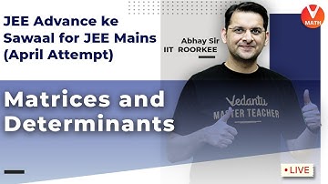 Matrices & Determinants || Class 12 || JEE Mains Maths || Abhay Sir | Vedantu Math