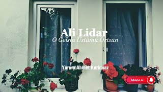 Ali Lidar|O Gelsin Üstümü Örtsün Resimi