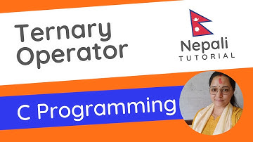 Ternary Operator in C Programming || Explanation in Nepali Language 🇳🇵 #BICTE
