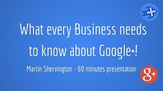 Google+ for Business - just about everything you'll need to know!