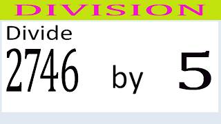 Divide     2746      by     5