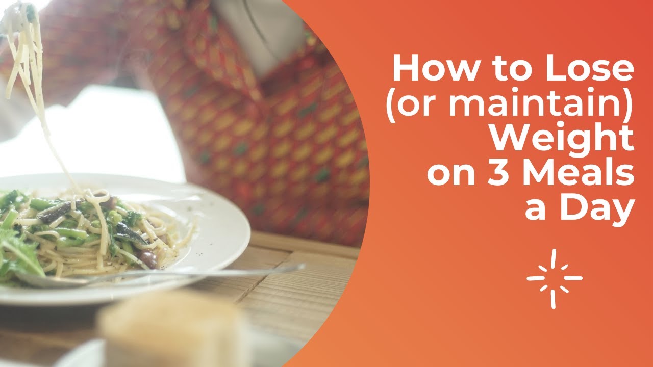 How to Lose (or Maintain) Weight on 3 Meals a Day