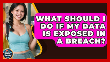 What Should I Do If My Data Is Exposed In A Breach? - Student Score Builder