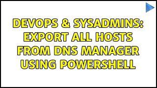 DevOps & SysAdmins: Export all hosts from DNS Manager using Powershell (3 Solutions!!) Profile