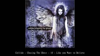 Collide   Chasing The Ghost   10   Like you Want to Believe