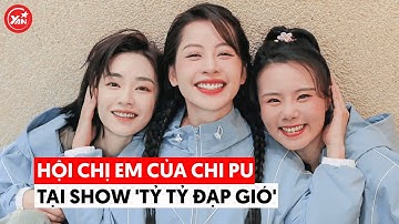 Hội chị em của CHI PU tại show "Tỷ tỷ đạp gió": Thân thiết hết nấc, sơ hở là chạy đi méc