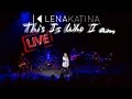 LENA KATINA THIS IS WHO I AM LIVE IN ROME 14-11-14 [HQ]