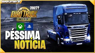 🔥 PÉSSIMAS NOTÍCIAS: ETS2 NOS CONSOLES PODE DEMORAR MUITO MAIS…