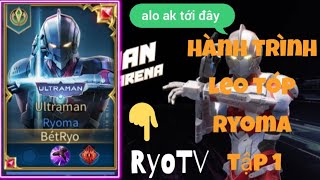 Hành trình leo tóp Ryoma Của RyoTV Tập 1 : Đối đầu Vs A thơ .NTN .. Liên quân mobile.