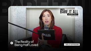 The Reality of Being Half Loved | The Bare It All Podcast
