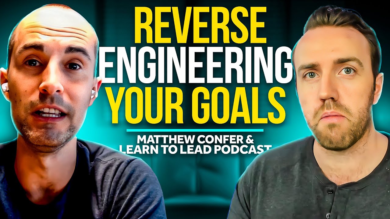 Reverse Engineering Your Goals w/ Matthew Confer & Learn to Lead Podcast