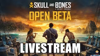 🔴Live - Skull and Bones - Open Beta! Time to Sail the Seas!!