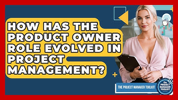 How Has The Product Owner Role Evolved In Project Management? - The Project Manager Toolkit