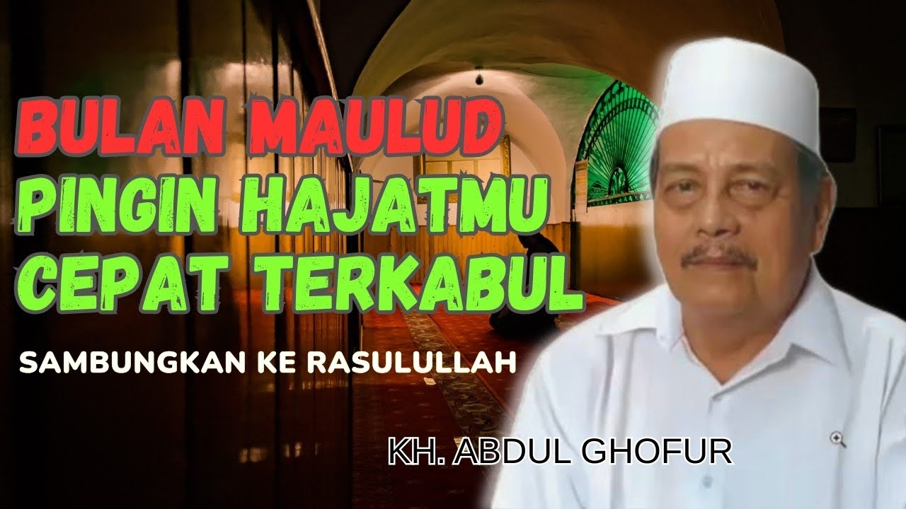 Ngaji KH. ABDUL GHOFUR ~ Bulan Maulud pingin hajatmu cepat terkabul sambungkan ke RASULULLAH