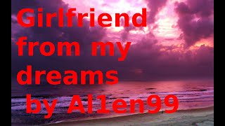 Al1En99 - Girlfriends From My Dreams