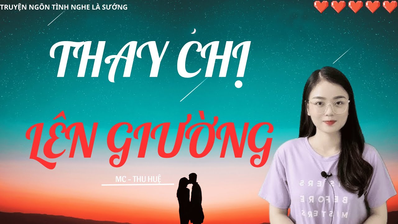 TRUYỆN NGÔN TÌNH CHỈ NGƯỜI LỚN HIỂU: THAY CHỊ LÊN GIƯỜNG | MC THU HUỆ DIỄN ĐỌC