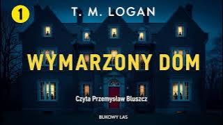 Wymarzony dom Cz.1 Autor T.M. Logan Lektor Przemysław Bluszcz Kryminały po Polsku AudioBook PL